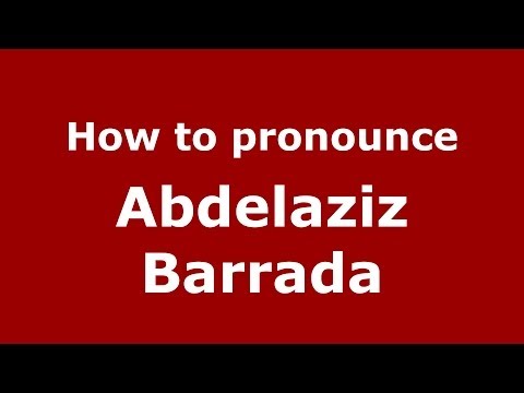 How to pronounce Abdelaziz Barrada (Arabic/Morocco) - PronounceNames.com