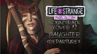 Music From Life is Strange Before the storm #2 Daughter "Departure"Cover