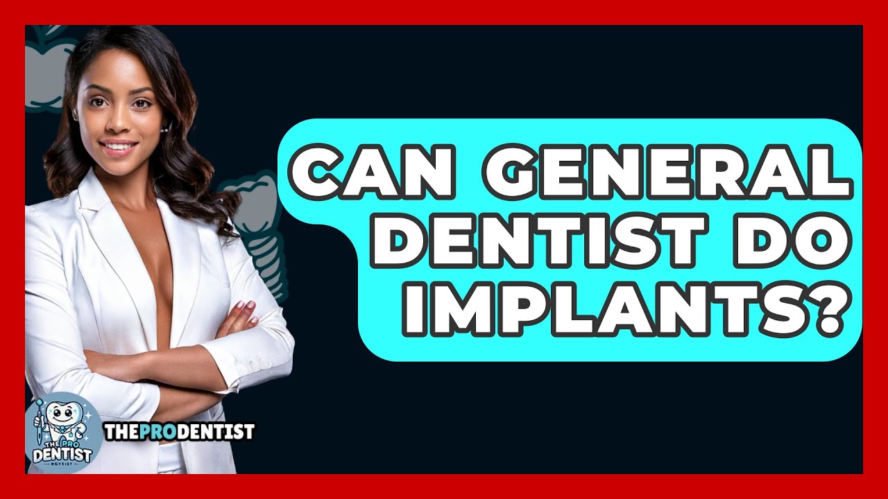Can General Dentist Do Implants? - The Pro Dentist