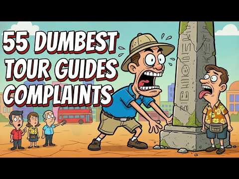 55 Dumbest Complaints Made to Tour Guides