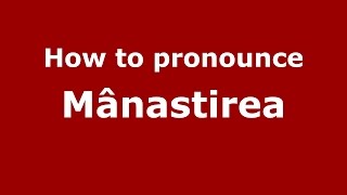How to pronounce M&acirc;năstirea
