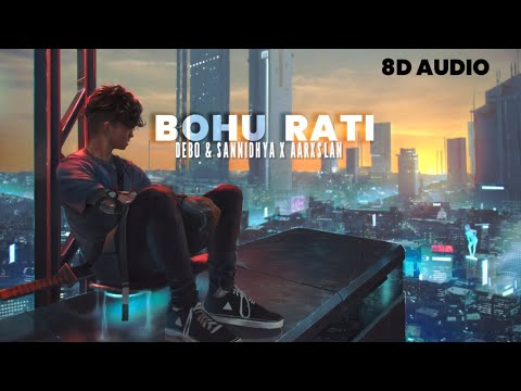 BOHU RATI – DEBO & AARXSLAN FEAT. SANNIDHYA BHUYAN (8D AUDIO) 🎧