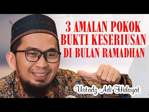 Tiga Amalan Pokok Bulan Ramadhan - Ustadz Adi Hidayat