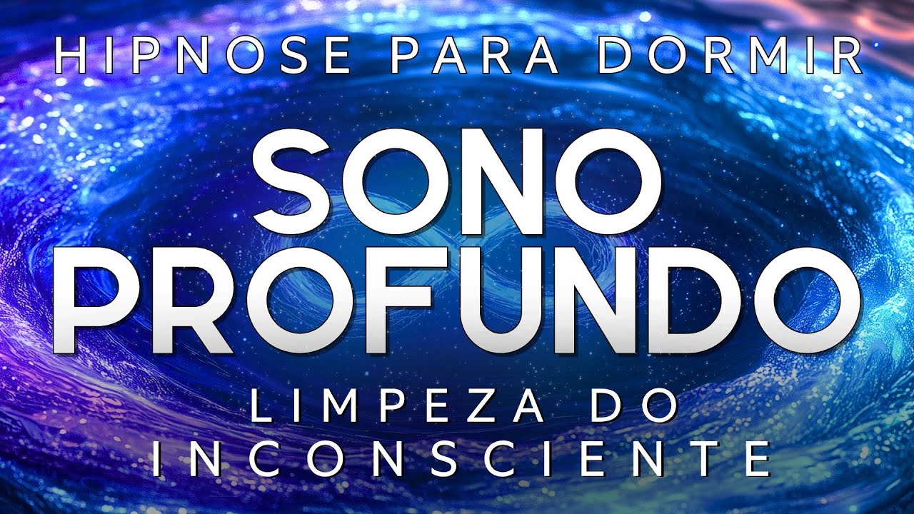 HIPNOSE PARA DORMIR – LIMPEZA PROFUNDA DO INCONSCIENTE ( SONO PROFUNDO e REPARADOR)