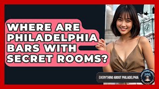 Where Are Philadelphia Bars With Secret Rooms - Everything About Philadelphia