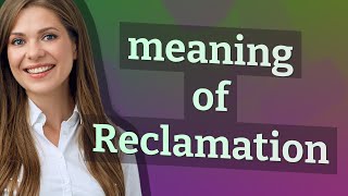 Reclamation | meaning of Reclamation