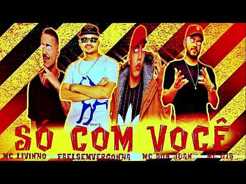 SÓ COM VOCÊ FAELSEMVERGONHA MC LIVINHO MC G15 MC DONJUAN REMIX