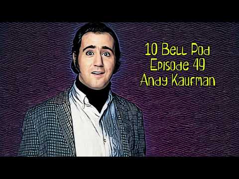 10 Bell Pod Episode 49 - Andy Kaufman