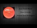 Dave Grusin - Friends And Strangers ( Original Album Mix )