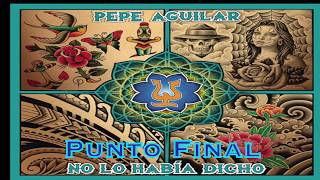 "Punto Final"                            Pepe Aguilar    (Letra)