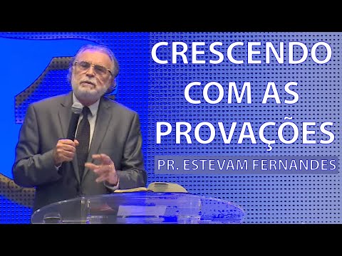 Pr. Estevam Fernandes - Crescendo Com as Provações