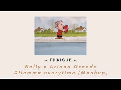 THAISUB | Nelly x Ariana Grande - Dilemma everytime (Mashup) | แปลไทย