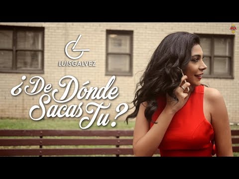 Luis Galvez - De Dónde Sacas Tu -  Anthony Rios