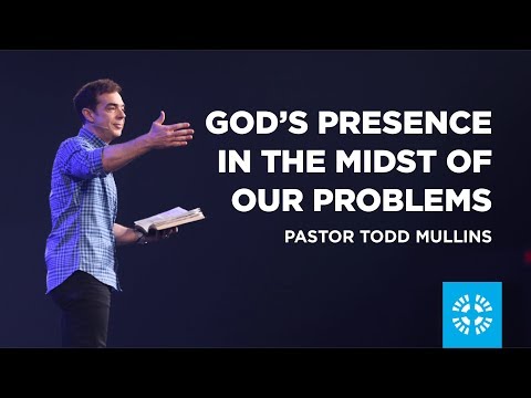 God's Presence in the Midst of our Problems | Pastor Todd Mullins