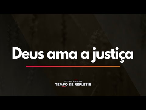 Tempo de Refletir 2339 - Deus ama a justiça