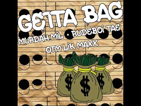 Getta Bag -Murdah Mil ft RudeboiTae & Lik Maxx