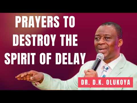 Prayers to Destroy the Spirits of Delay || Dr. D.K. Olukoya