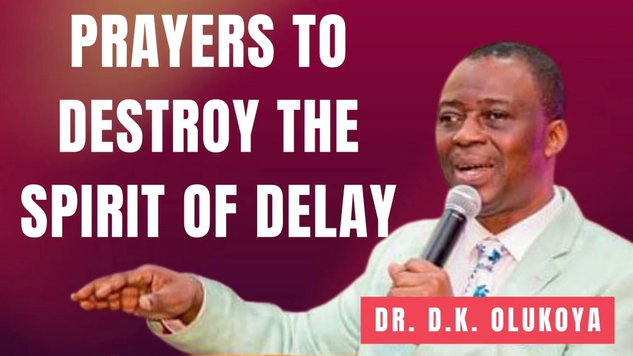 Prayers to Destroy the Spirits of Delay || Dr. D.K. Olukoya