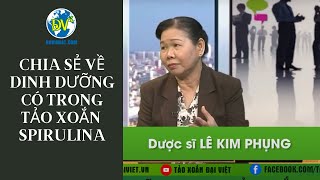 Chuyên gia Lê Kim Phụng chia sẻ về chất dinh dưỡng có trong Tảo xoắn Spirulina