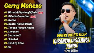 Download lagu Gerry Mahesa - DIRANTAI DIGELANGI RINDU - DIBALIK PENANTIAN - DERITA || FULL ALBUM DANGDUT VIRAL mp3