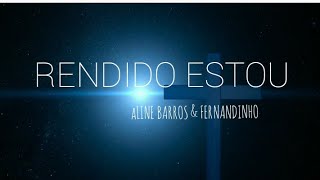 ALINE BARROS &amp; FERNANDINHO -RENDIDO ESTOU (AO VIVO LEGENDADO) #louvor