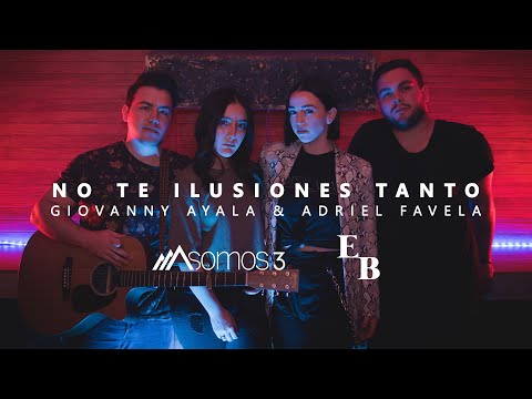 No Te Ilusiones Tanto - Adriel Favela Feat. Giovanny Ayala (Cover por Somos 3 Feat. EB)