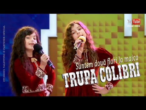 TRUPA COLIBRI . Suntem doua flori la maica