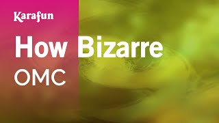 How Bizarre - OMC | Karaoke Version | KaraFun
