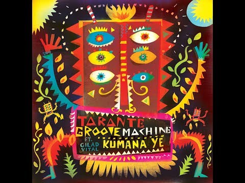 Tarante Groove Machine Ft. Gilad Vital - Kumana Ye