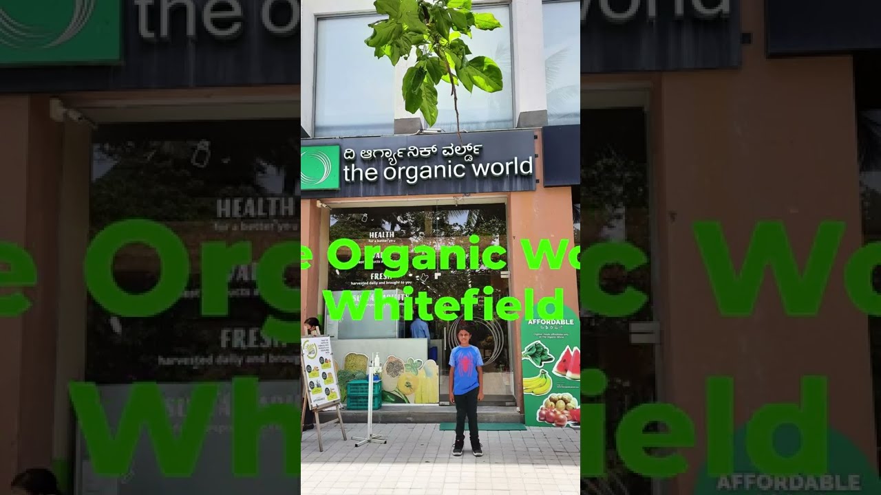 The Organic World - Whitefield | Shopping | Raaghav's Galaxy