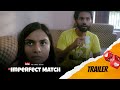 Imperfect Match - Trailer | Mini Series | ft. Abhimanyu Singh Sisodiya & Rachayita Agrawal