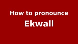 How to pronounce Ekwall
