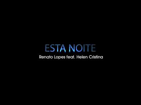 Renato Lopes feat. Helen Cristina - Esta noite ( Vídeo Clipe Oficial )