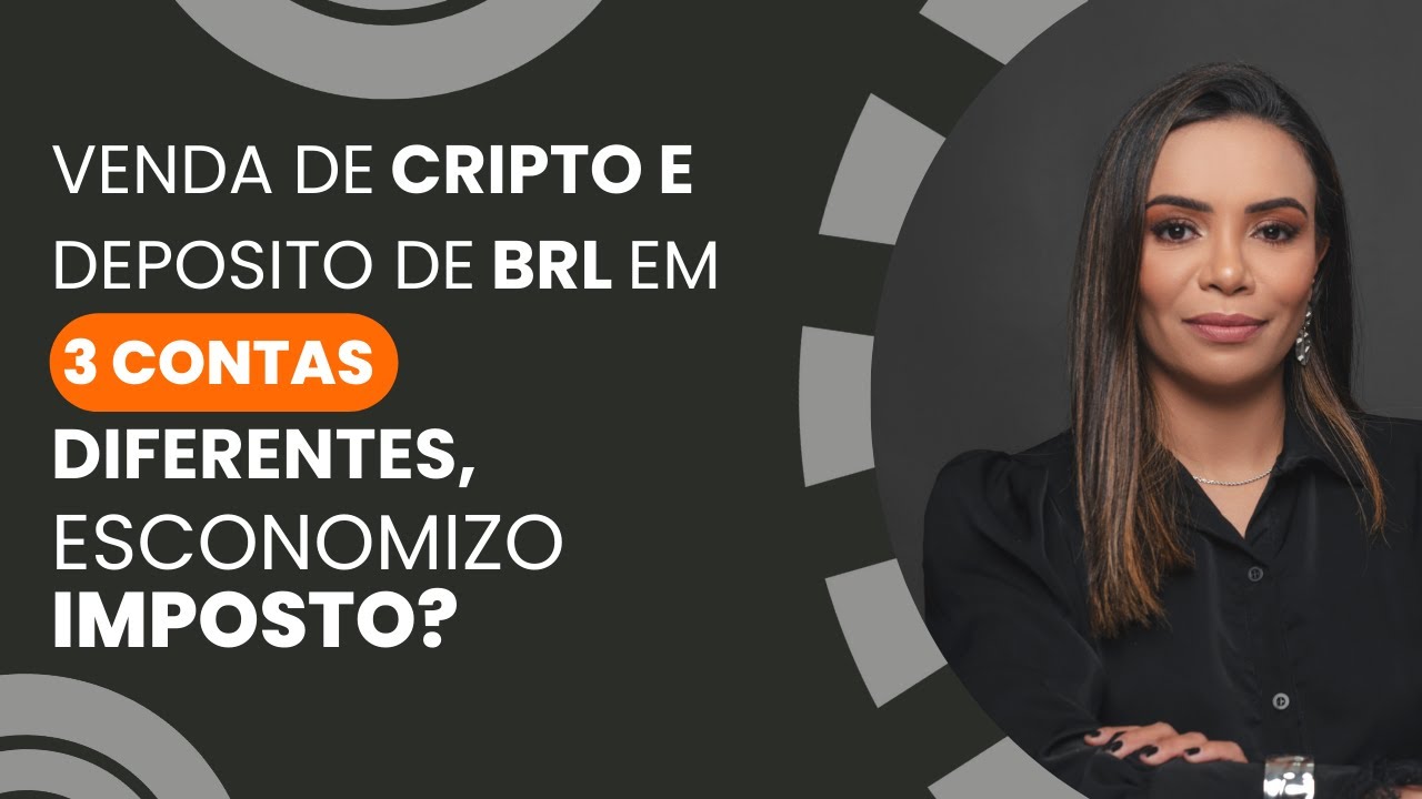 Venda de Cripto e depósito de BRL em 3 contas, economizo no imposto? - Contadora Thaís Almeida
