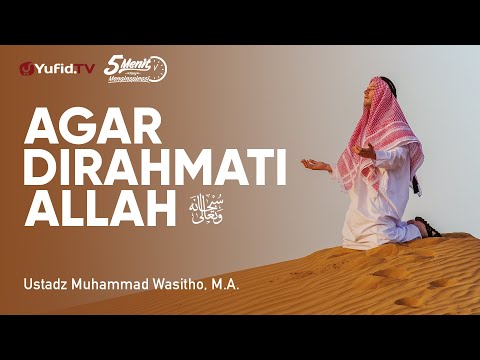 Agar Dirahmati Allah - Ustadz Muhammad Wasitho, M.A. - 5 Menit yang Menginspirasi