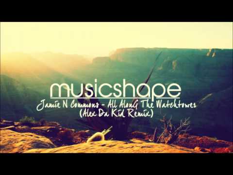 Jamie N Commons - All Along The Watchtower (Alex Da Kid Remix)