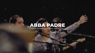 Abba Padre - Conquistando Fronteras