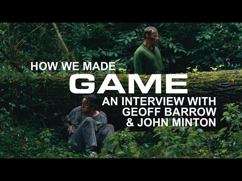 An Interview With Geoff Barrow & John Minton: How We Made Our First Feature 'GAME'