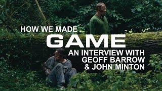 An Interview With Geoff Barrow &amp; John Minton: How We Made Our First Feature 'GAME'