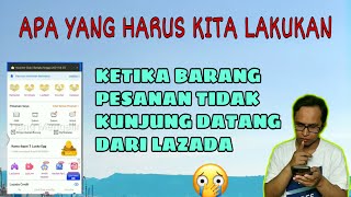 APA YANG HARUS KITA LAKUKAN KETIKA BARANG PESANAN TIDAK KUNJUNG DATANG | LAZADA