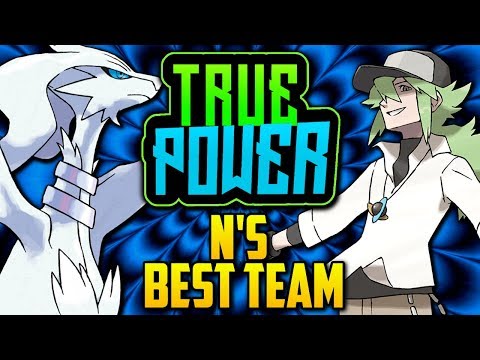 WHAT IS N'S BEST POSSIBLE TEAM!? King N's Evolution In Pokémon Games [TRUE POWER]