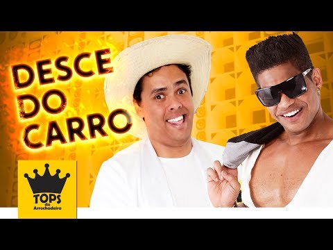 Dan Ventura e Rei da Cacimbinha - Desce do Carro - Música Nova (Tops da Arrochadeira)
