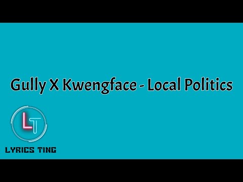 Gully X Kwengface - Local Politics (Lyrics)