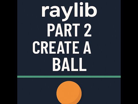 Create a Ping Pong Game in Scratch | Beginner Raylib C++ Tutorial part 2 Create a Ball