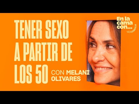 SEXUALIDAD A PARTIR DE LOS 50 | En la cama con… MELANI OLIVARES 1×02