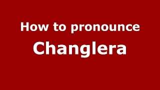 How to pronounce Changlera