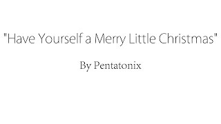 Have Yourself a Merry Little Christmas - Pentatonix (Lyrics)