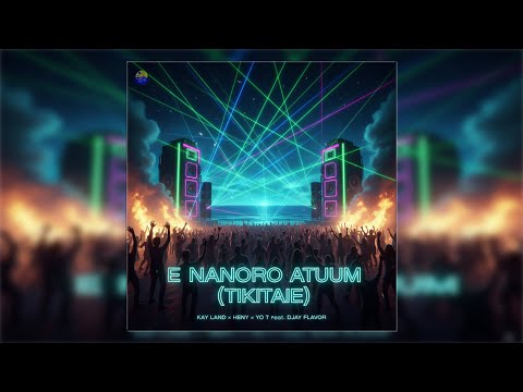 🔥 E Nanoroo Atuum (Tikitaie) 🔥By Kay Land x Heny x Yo T feat. DJay Flavor