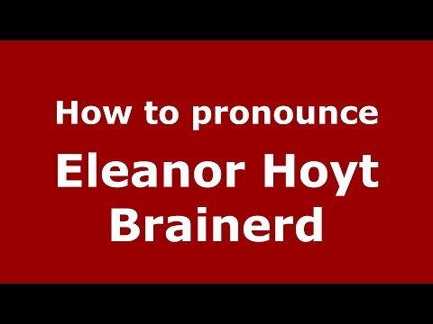 How to pronounce Eleanor Hoyt Brainerd (American English/US)  - PronounceNames.com