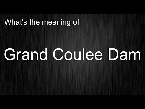 What's the meaning of "Grand Coulee Dam", How to pronounce Grand Coulee Dam?